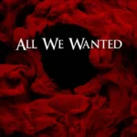 All We Wanted (2024) All We Wanted (2024)